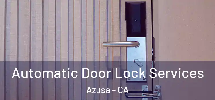 Automatic Door Lock Services Azusa - CA