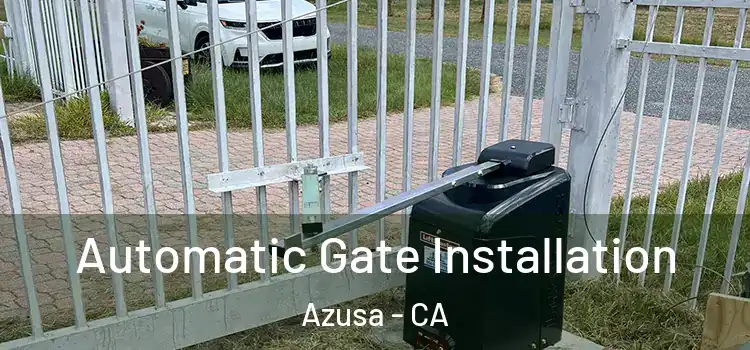 Automatic Gate Installation Azusa - CA