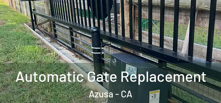 Automatic Gate Replacement Azusa - CA