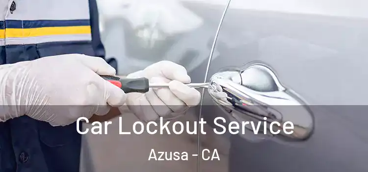 Car Lockout Service Azusa - CA
