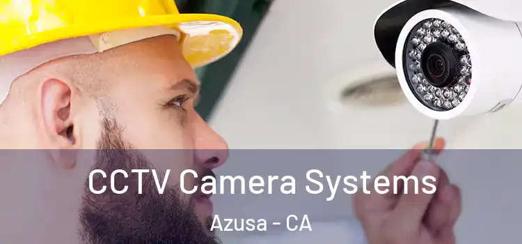 CCTV Camera Systems Azusa - CA