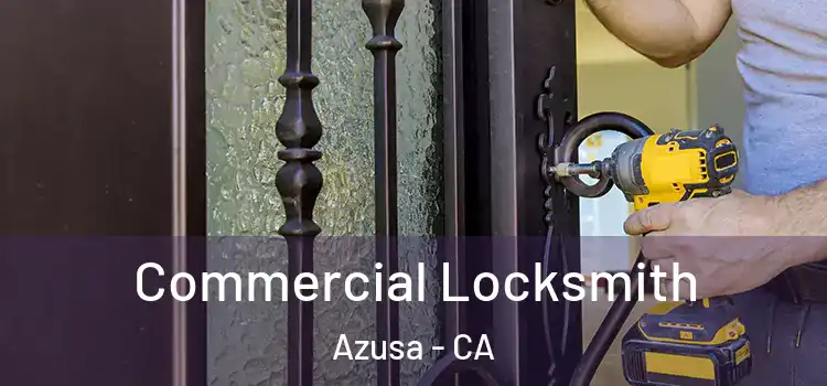 Commercial Locksmith Azusa - CA