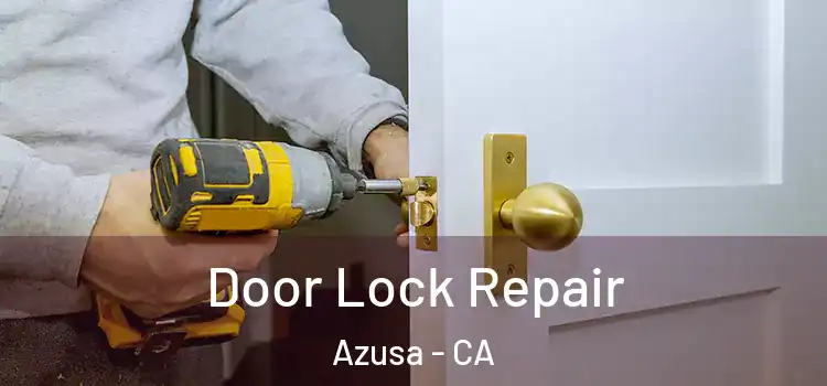 Door Lock Repair Azusa - CA