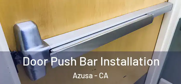 Door Push Bar Installation Azusa - CA