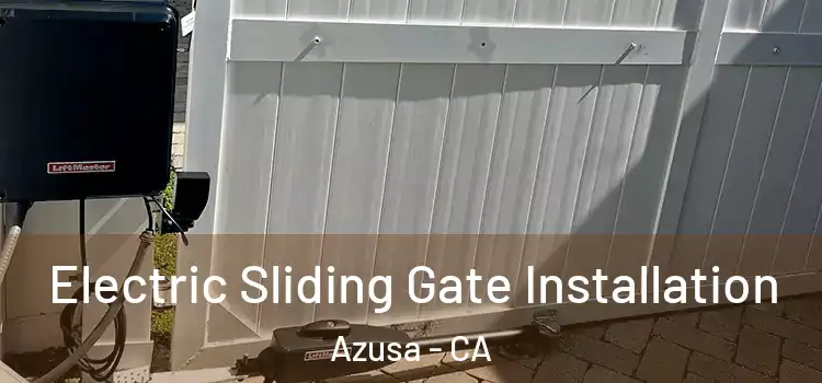 Electric Sliding Gate Installation Azusa - CA