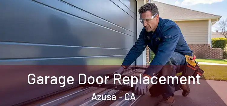  Garage Door Replacement Azusa - CA