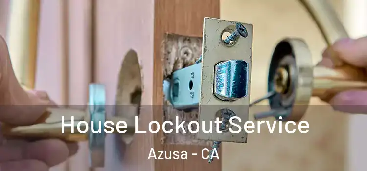 House Lockout Service Azusa - CA