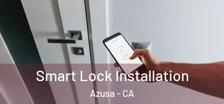 Smart Lock Installation Azusa - CA